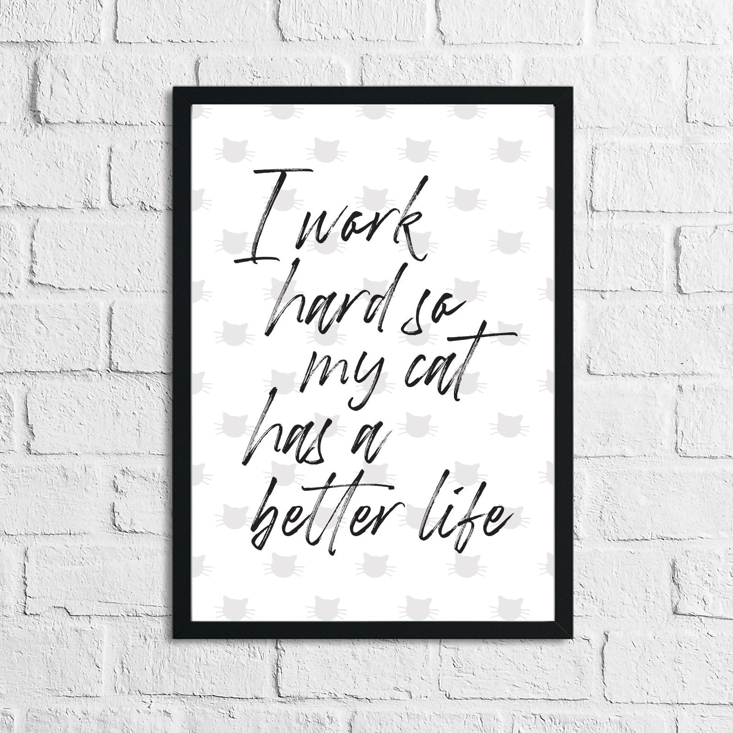 I Work Hard So My Cat Has A Better Life Animal Wall Decor Simple Print-0